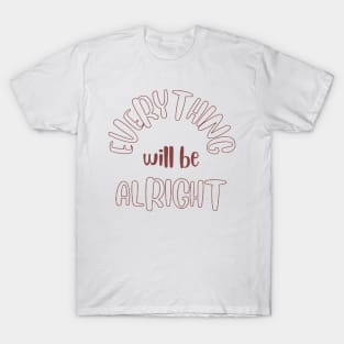 Everything will be Alright T-Shirt